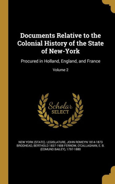 Documents Relative To The Colonial History Of The State Of New-York: Procured In Holland, England, And France; Volume 2