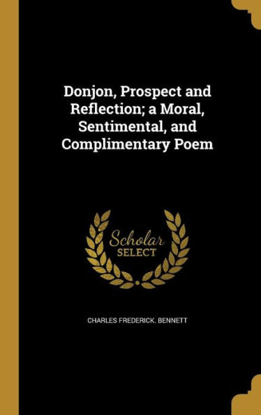 Donjon, Prospect And Reflection; A Moral, Sentimental, And Complimentary Poem
