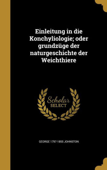 Einleitung In Die Konchyliologie; Oder Grundz?e Der Naturgeschichte Der Weichthiere (German Edition)