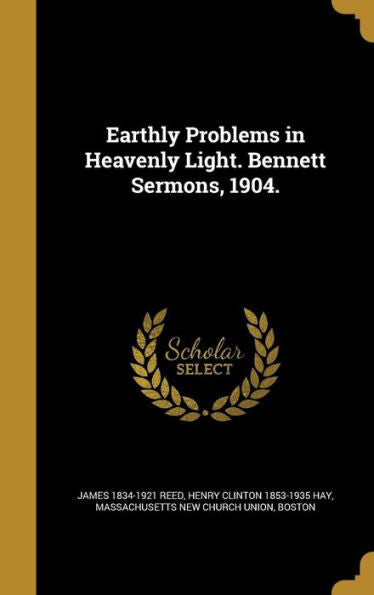 Earthly Problems In Heavenly Light. Bennett Sermons, 1904.