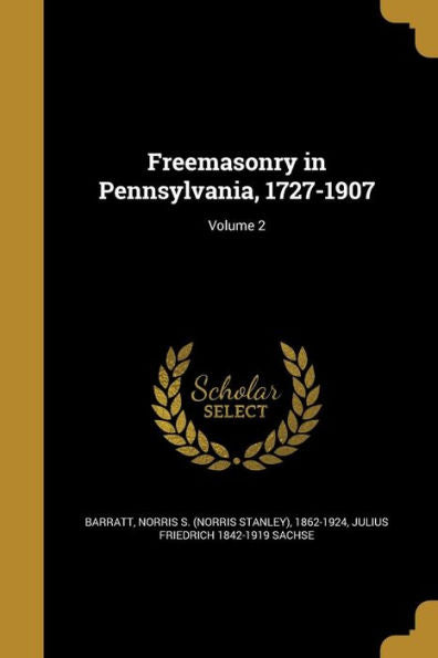 Freemasonry In Pennsylvania, 1727-1907; Volume 2
