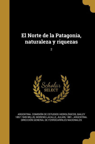 El Norte De La Patagonia, Naturaleza Y Riquezas; 2 (Spanish Edition)