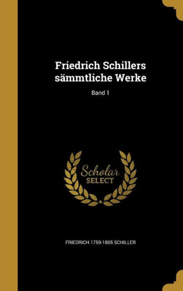Friedrich Schillers S?mtliche Werke; Band 1 (German Edition)