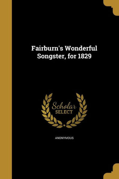 Fairburn's Wonderful Songster, For 1829