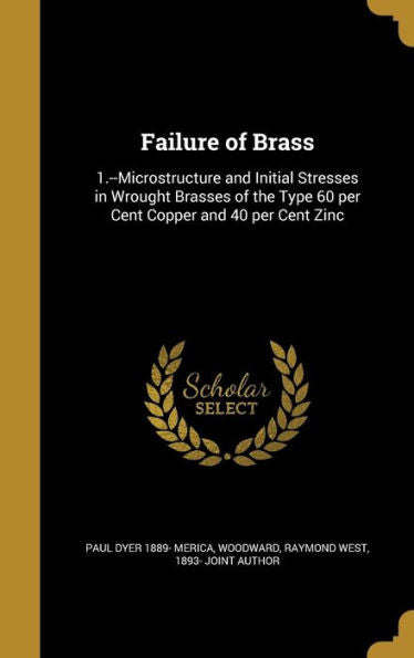 Failure Of Brass: 1.--Microstructure And Initial Stresses In Wrought Brasses Of The Type 60 Per Cent Copper And 40 Per Cent Zinc