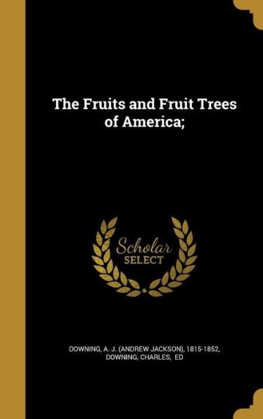 The Fruits And Fruit Trees Of America;