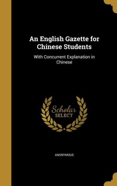 An English Gazette For Chinese Students: With Concurrent Explanation In Chinese