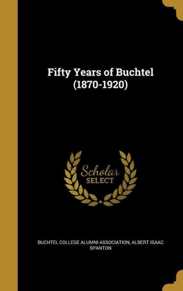 Fifty Years Of Buchtel (1870-1920)