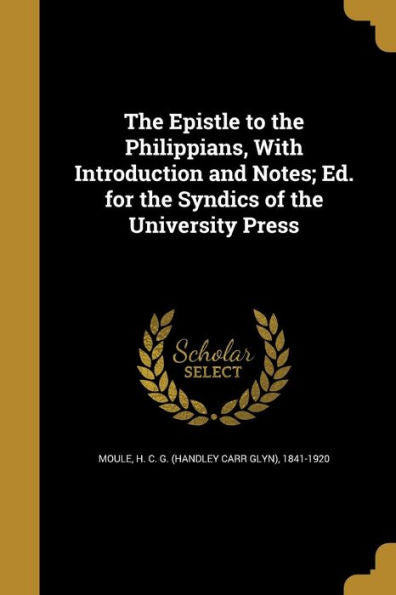 The Epistle To The Philippians, With Introduction And Notes; Ed. For The Syndics Of The University Press