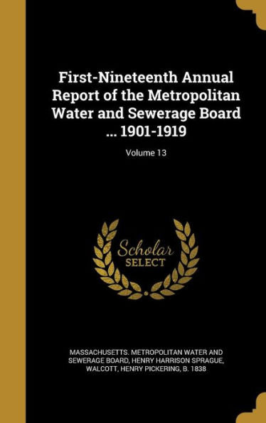 First-Nineteenth Annual Report Of The Metropolitan Water And Sewerage Board ... 1901-1919; Volume 13