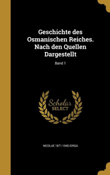 Geschichte Des Osmanischen Reiches. Nach Den Quellen Dargestellt; Band 1 (German Edition)
