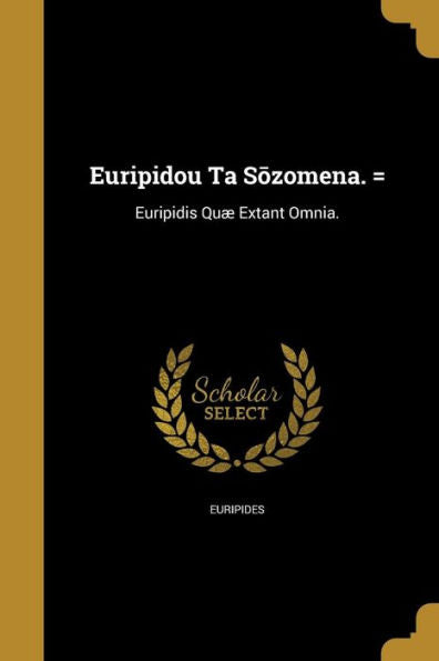 Euripidou Ta Sozomena. =