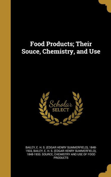 Food Products; Their Souce, Chemistry, And Use