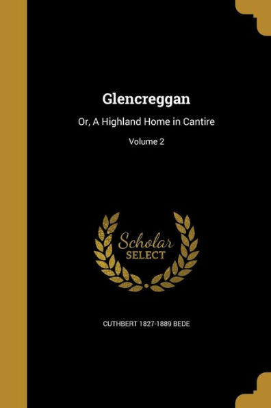 Glencreggan: Or, A Highland Home In Cantire; Volume 2
