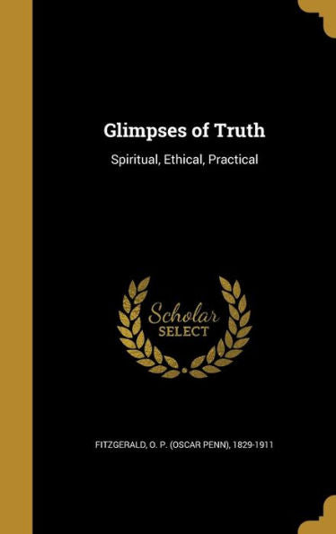Glimpses Of Truth: Spiritual, Ethical, Practical