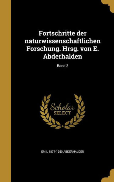 Fortschritte Der Naturwissenschaftlichen Forschung. Hrsg. Von E. Abderhalden; Band 3 (German Edition)