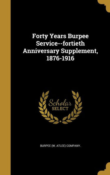 Forty Years Burpee Service--Fortieth Anniversary Supplement, 1876-1916