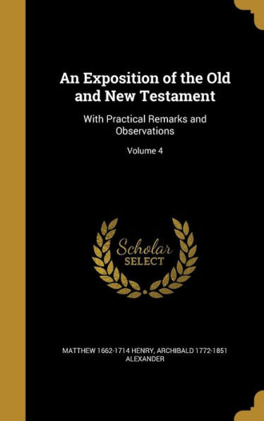 An Exposition Of The Old And New Testament: With Practical Remarks And Observations; Volume 4