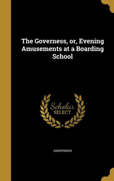 The Governess, Or, Evening Amusements At A Boarding School