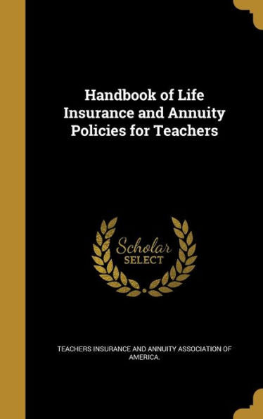 Handbook Of Life Insurance And Annuity Policies For Teachers