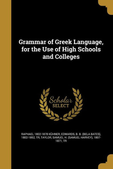 Grammar Of Greek Language, For The Use Of High Schools And Colleges