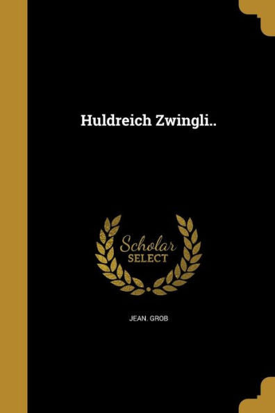 Huldreich Zwingli.. (German Edition)
