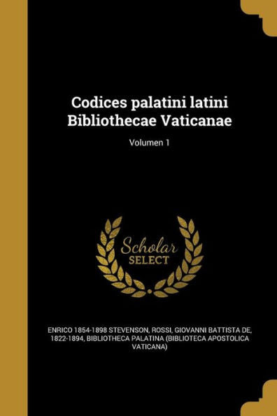 Codices Palatini Latini Bibliothecae Vaticanae; Volumen 1 (Latin Edition)