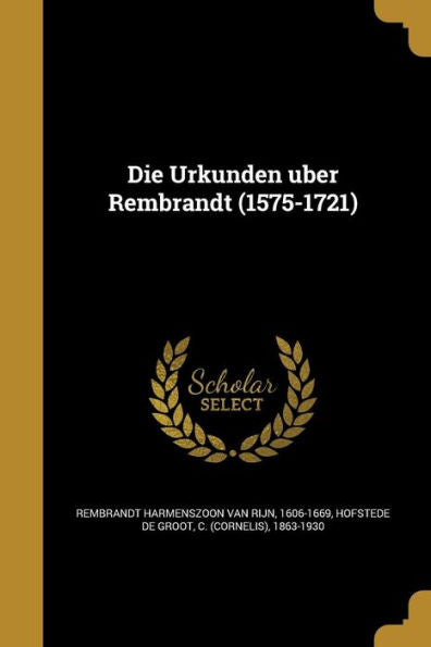Die Urkunden UªEr Rembrandt (1575-1721) (German Edition)
