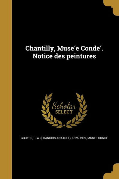 Chantilly, Muse? Conde? Notice Des Peintures (French Edition)