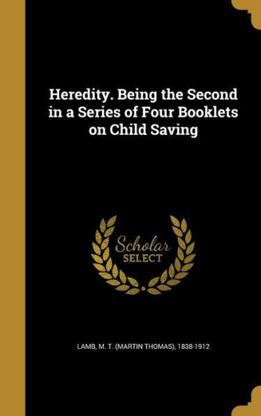 Heredite. Being The Second In A Series Of Four Booklets On Child Saving