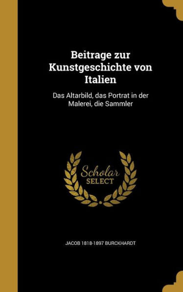 BeitraªE Zur Kunstgeschichte Von Italien: Das Altarbild, Das Portra? In Der Malerei, Die Sammler (German Edition)