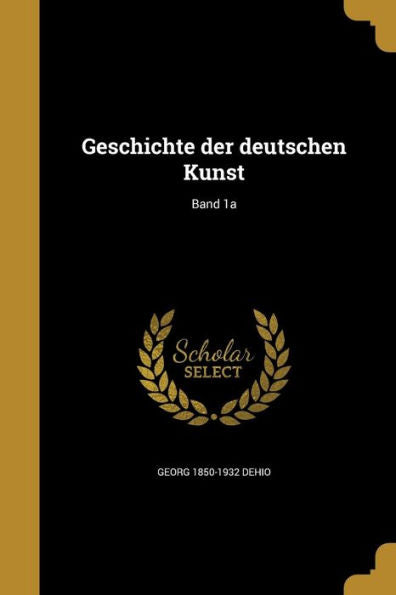 Geschichte Der Deutschen Kunst; Band 1A (German Edition)