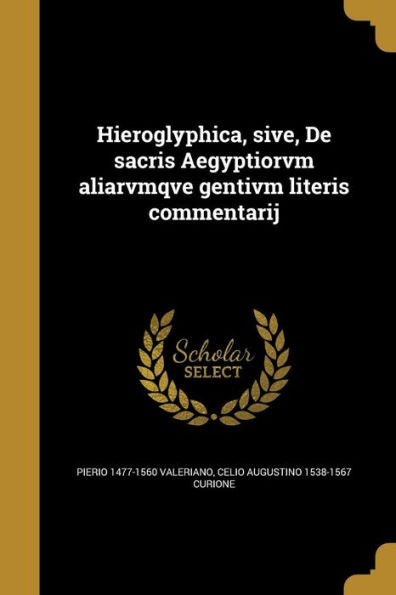 Hieroglyphica, Sive, De Sacris Aegyptiorvm Aliarvmqve Gentivm Literis Commentarij (Latin Edition)