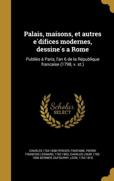 Palais, Maisons, Et Autres E?ifices Modernes, Dessine? A Rome: Publie? A` Paris, L'An 6 De La Re?ublique Franc?ise (1798, V. St.) (French Edition)
