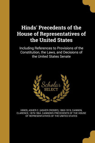 Hinds' Precedents Of The House Of Representatives Of The United States