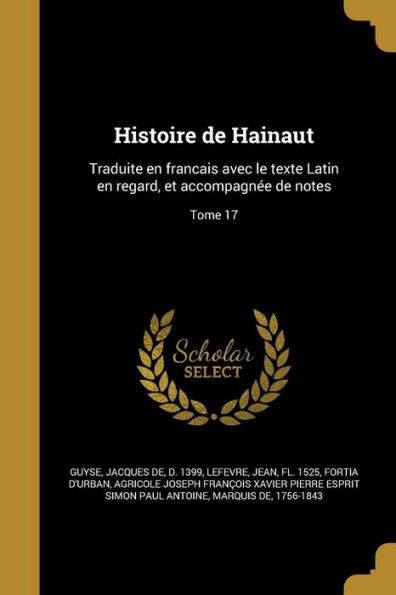 Histoire De Hainaut: Traduite En Francais Avec Le Texte Latin En Regard, Et Accompagnee De Notes; Tome 17 (French Edition)