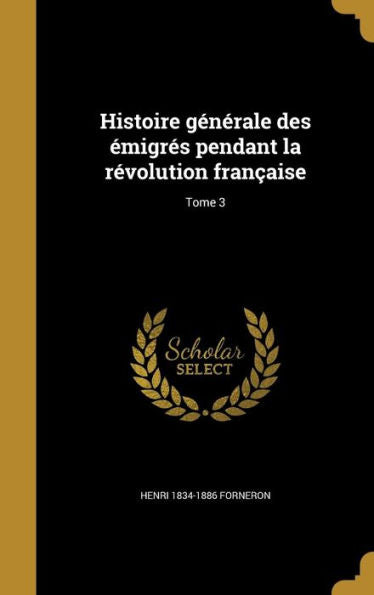 Histoire Generale Des emigres Pendant La R?olution FranCAise; Tome 3 (French Edition)