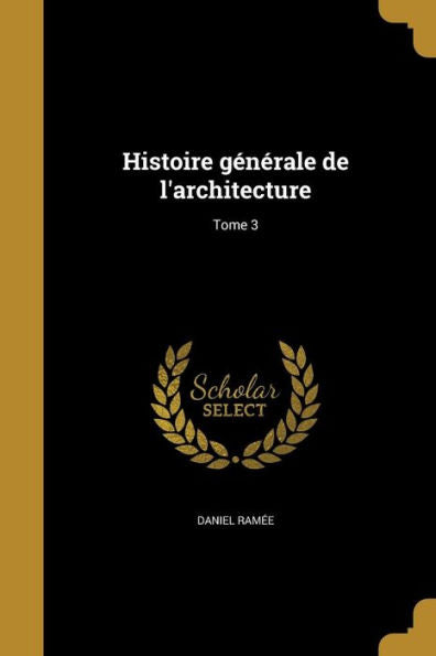 Histoire Generale De L'Architecture; Tome 3 (French Edition)
