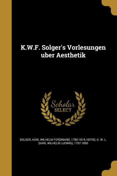 K.W.F. Solger's Vorlesungen UªEr Aesthetik (German Edition)