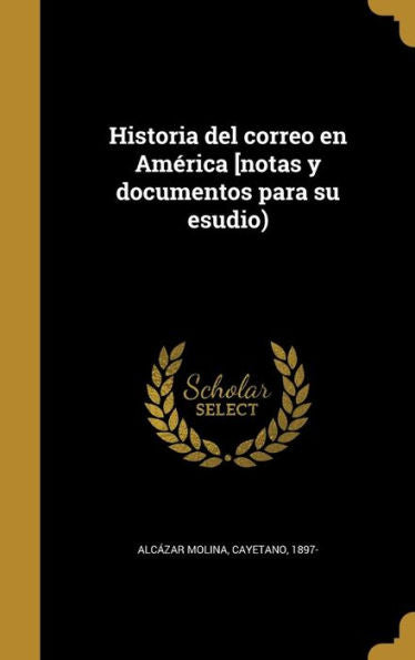 Historia Del Correo En America [Notas Y Documentos Para Su Esudio) (Spanish Edition)