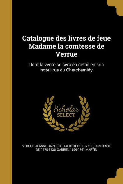 Catalogue Des Livres De Feue Madame La Comtesse De Verrue? Dont La Vente Se Sera En De?ail En Son Ho^Tel, Rue?Du Cherchemidy (French Edition)