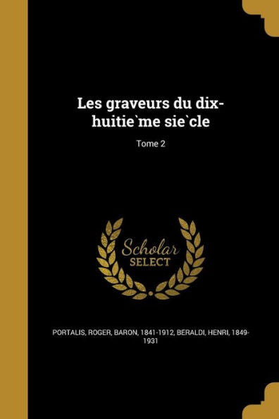 Les Graveurs Du Dix-Huitie`Me Sie`Cle; Tome 2 (French Edition)