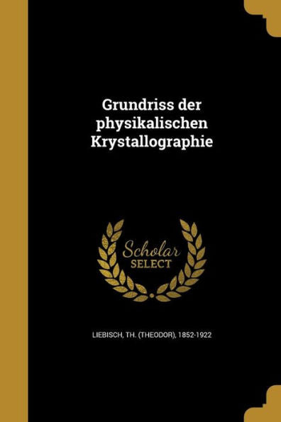 Grundriss Der Physikalischen Krystallographie (German Edition)