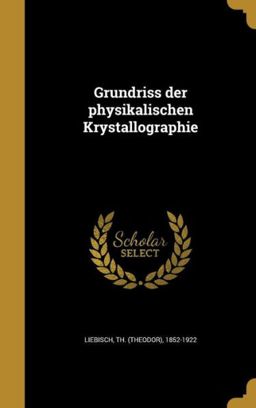 Grundriss Der Physikalischen Krystallographie (German Edition)