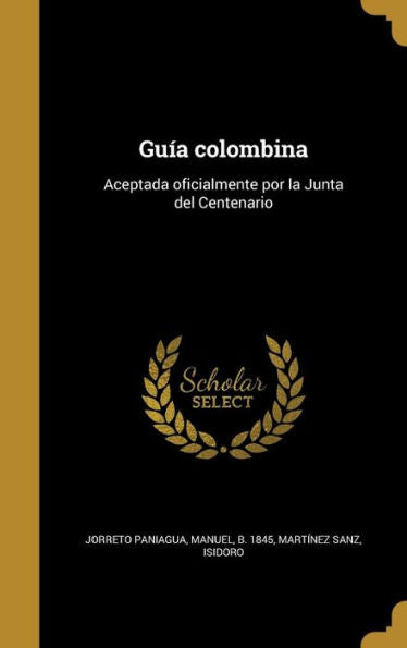 Gu?a Colombina: Aceptada Oficialmente Por La Junta Del Centenario (Spanish Edition)