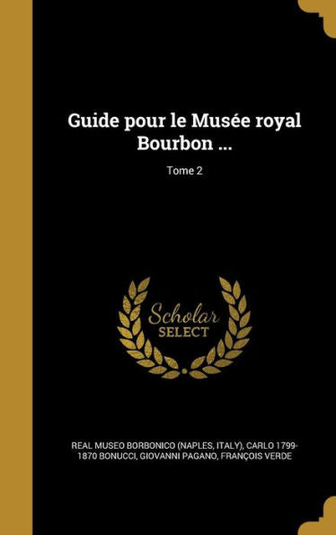 Guide Pour Le Musee Royal Bourbon ...; Tome 2 (French Edition)