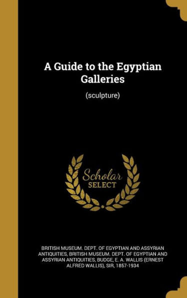 A Guide To The Egyptian Galleries: (Sculpture)