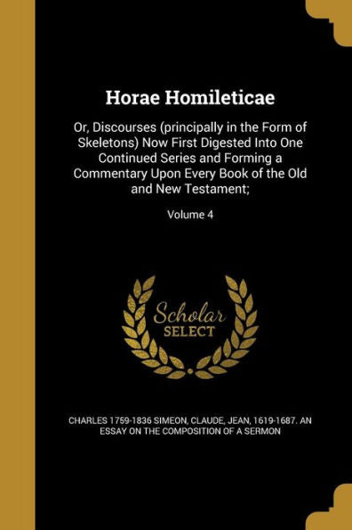 Horae Homileticae: Or, Discourses (Principally In The Form Of Skeletons) Now First Digested Into One Continued Series And Forming A Commentary Upon Every Book Of The Old And New Testament;; Volume 4