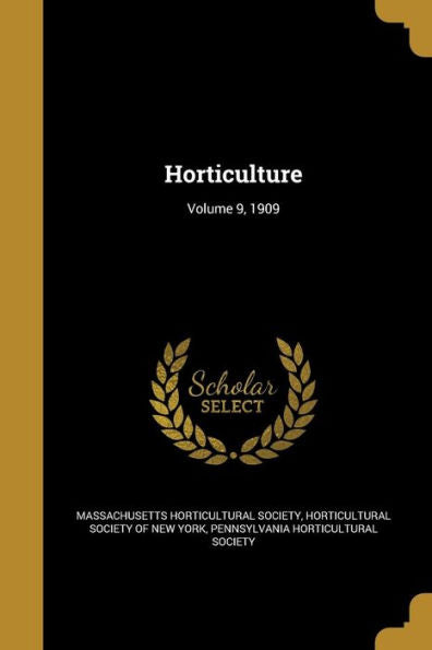 Horticulture; Volume 9, 1909