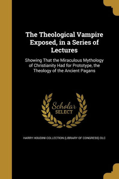 The Theological Vampire Exposed, In A Series Of Lectures
